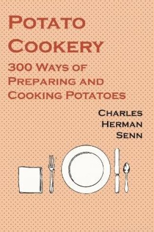 Cover of Potato Cookery - 300 Ways of Preparing and Cooking Potatoes