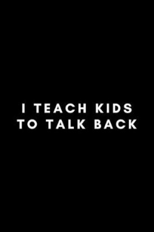 Cover of I Teach Kids To Talk Back