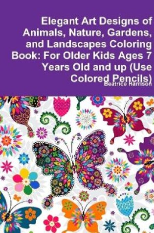 Cover of Elegant Art Designs of Animals, Nature, Gardens, and Landscapes Coloring Book