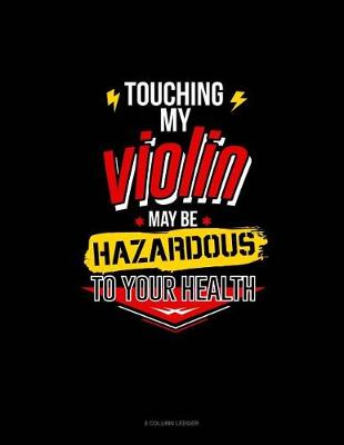 Book cover for Touching My Violin May Be Hazardous To Your Health