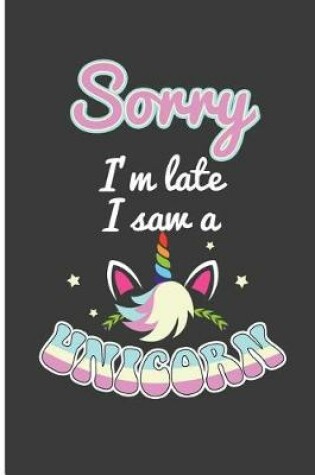 Cover of Sorry I'm Late I Saw a Unicorn