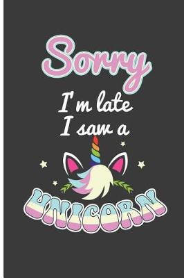 Book cover for Sorry I'm Late I Saw a Unicorn