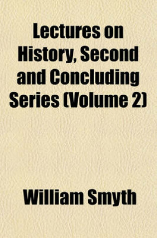 Cover of Lectures on History, Second and Concluding Series (Volume 2)