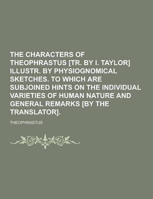 Book cover for The Characters of Theophrastus [Tr. by I. Taylor] Illustr. by Physiognomical Sketches. to Which Are Subjoined Hints on the Individual Varieties of Hum