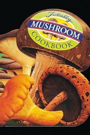Cover of Totally Mushroom Cookbook