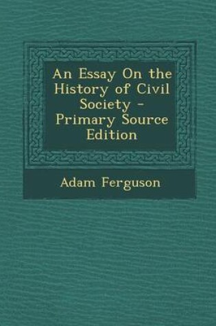 Cover of An Essay on the History of Civil Society - Primary Source Edition