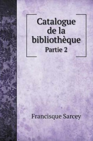 Cover of Catalogue de la bibliothèque Partie 2