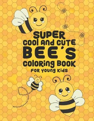 Book cover for Super Cool And Cute Bee's Coloring Book For Young Kids