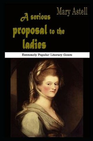 Cover of A Serious Proposal To The Ladies By Mary Astell Illustrated Version