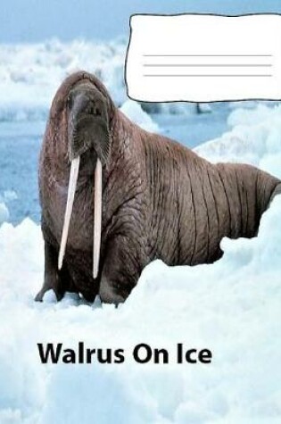 Cover of Walrus On Ice wideruledlinepaper Composition Book