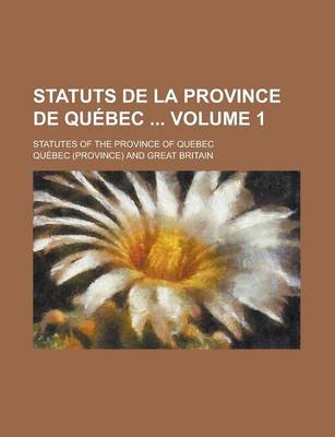 Book cover for Statuts de La Province de Quebec; Statutes of the Province of Quebec Volume 1