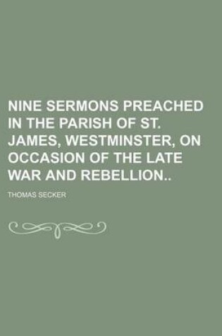 Cover of Nine Sermons Preached in the Parish of St. James, Westminster, on Occasion of the Late War and Rebellion