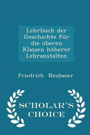 Cover of Lehrbuch Der Geschichte Fur Die Oberen Klassen Hoeherer Lehranstalten - Scholar's Choice Edition