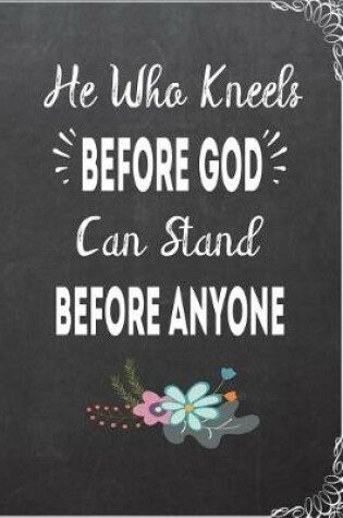 Cover of He Who Kneels Before God Can Stand Before Anyone