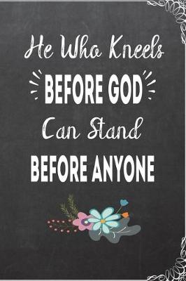 Book cover for He Who Kneels Before God Can Stand Before Anyone