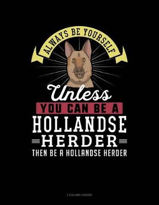 Book cover for Always Be Yourself Unless You Can Be a Hollandse Herder Then Be a Hollandse Herder