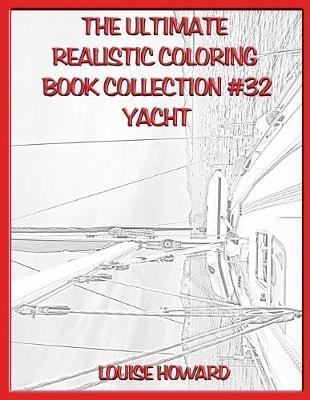 Book cover for The Ultimate Realistic Coloring Book Collection #32 Yacht