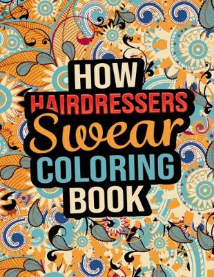 Book cover for How Hairdressers Swear Coloring Book