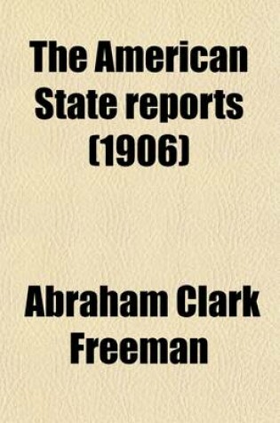 Cover of The American State Reports (Volume 110); Containing the Cases of General Value and Authority Subsequent to Those Contained in the American Decisions and the American Reports Decided in the Courts of Last Resort of the Several States