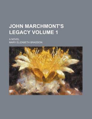 Book cover for John Marchmont's Legacy Volume 1; A Novel