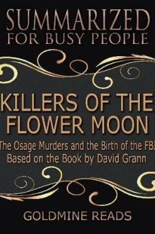 Cover of Killers of the Flower Moon - Summarized for Busy People: The Osage Murders and the Birth of the FBI: Based on the Book by David Grann