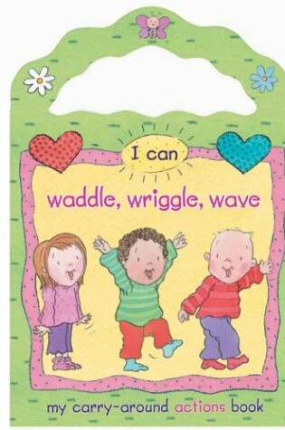 Cover of I Can Waddle, Wriggle, Wave