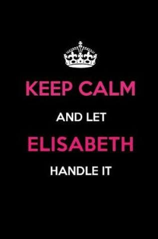 Cover of Keep Calm and Let Elisabeth Handle It