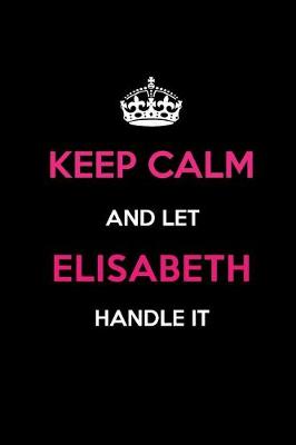 Book cover for Keep Calm and Let Elisabeth Handle It