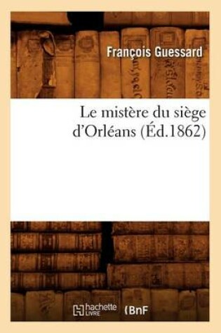 Cover of Le Mistere Du Siege d'Orleans (Ed.1862)