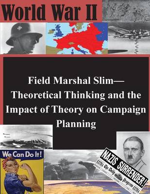 Cover of Field Marshal Slim-Theoretical Thinking and the Impact of Theory on Campaign Planning
