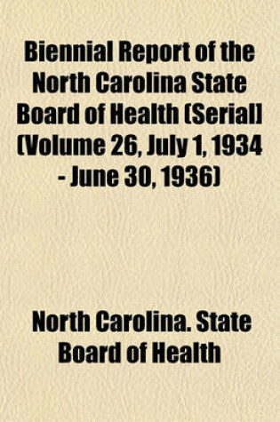 Cover of Biennial Report of the North Carolina State Board of Health (Serial] (Volume 26, July 1, 1934 - June 30, 1936)