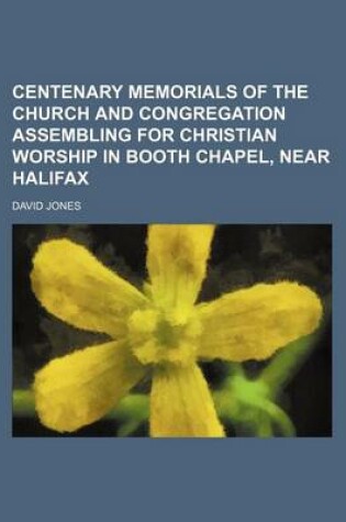 Cover of Centenary Memorials of the Church and Congregation Assembling for Christian Worship in Booth Chapel, Near Halifax