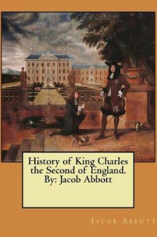 Cover of History of King Charles the Second of England. By