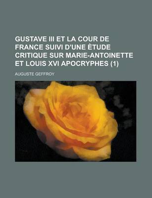 Book cover for Gustave III Et La Cour de France Suivi D'Une Etude Critique Sur Marie-Antoinette Et Louis XVI Apocryphes (1)