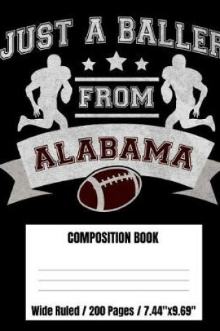 Cover of Just A Baller From Alabama Football Player Composition Book