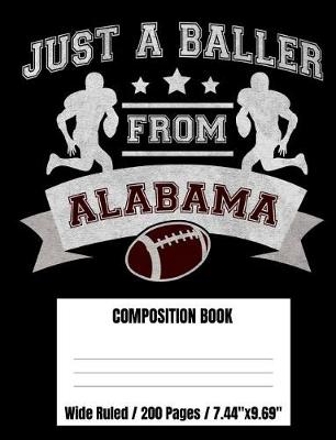 Book cover for Just A Baller From Alabama Football Player Composition Book
