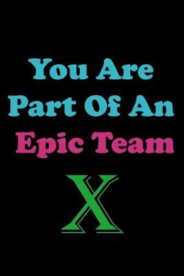 Book cover for You Are Part Of An Epic Team X