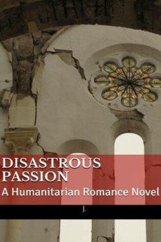 Cover of Disastrous Passion: A Humanitarian Romance Novel (Print Version)