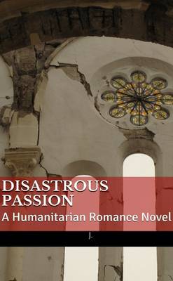 Book cover for Disastrous Passion: A Humanitarian Romance Novel (Print Version)