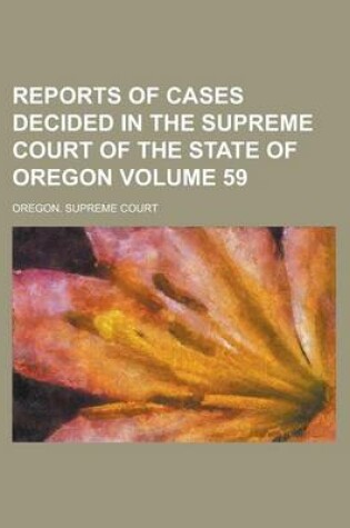 Cover of Reports of Cases Decided in the Supreme Court of the State of Oregon Volume 59