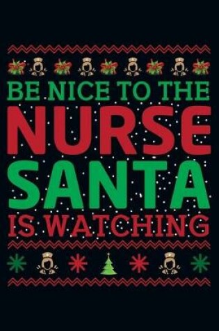 Cover of Be Nice To The Nurse Santa Is Watching