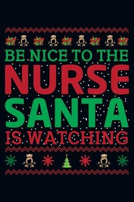 Book cover for Be Nice To The Nurse Santa Is Watching