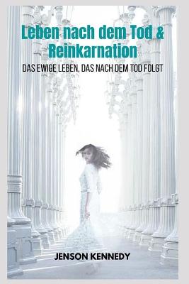 Book cover for Leben nach dem Tod & Reinkarnation Das ewige Leben, das nach dem Tod folgt