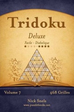 Cover of Tridoku Deluxe - Facile a Diabolique - Volume 7 - 468 Grilles