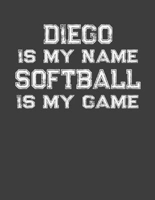 Book cover for Diego Is My Name Softball Is My Game