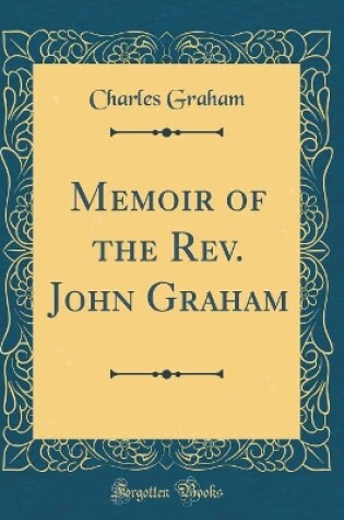 Cover of Memoir of the Rev. John Graham (Classic Reprint)