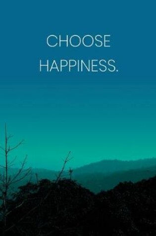 Cover of Inspirational Quote Notebook - 'Choose Happiness.' - Inspirational Journal to Write in - Inspirational Quote Diary