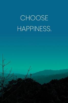 Book cover for Inspirational Quote Notebook - 'Choose Happiness.' - Inspirational Journal to Write in - Inspirational Quote Diary