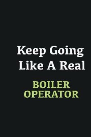 Cover of Keep Going Like a Real Boiler Operator