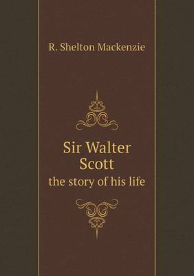 Book cover for Sir Walter Scott the story of his life